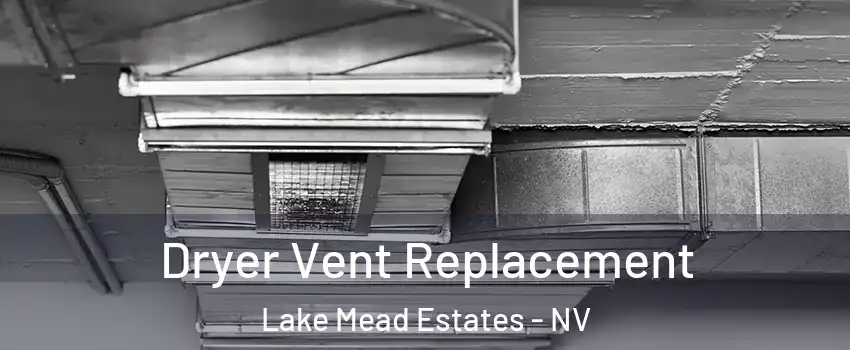 Dryer Vent Replacement Lake Mead Estates - NV
