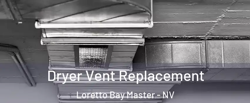 Dryer Vent Replacement Loretto Bay Master - NV