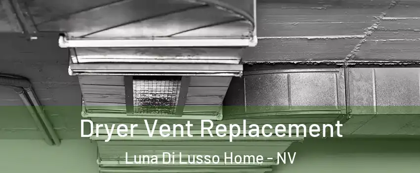 Dryer Vent Replacement Luna Di Lusso Home - NV
