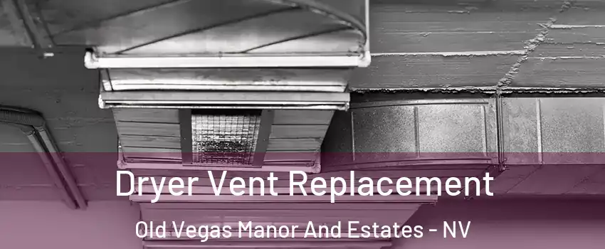 Dryer Vent Replacement Old Vegas Manor And Estates - NV