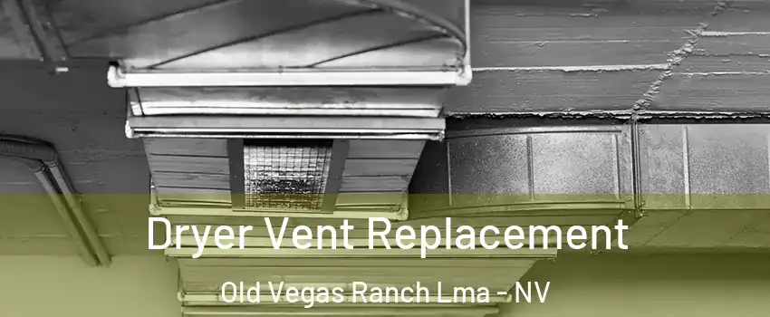 Dryer Vent Replacement Old Vegas Ranch Lma - NV