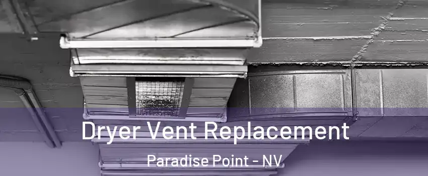 Dryer Vent Replacement Paradise Point - NV