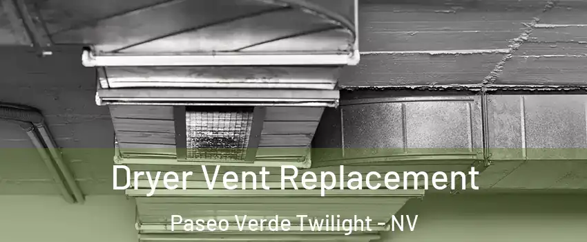 Dryer Vent Replacement Paseo Verde Twilight - NV