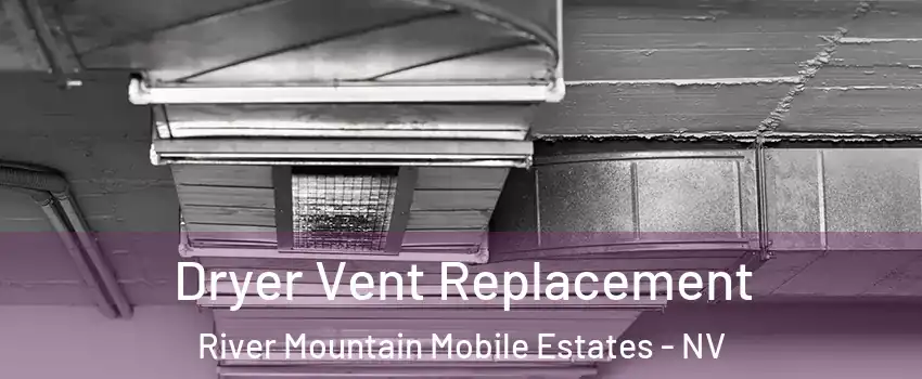 Dryer Vent Replacement River Mountain Mobile Estates - NV