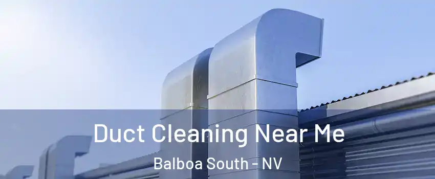 Duct Cleaning Near Me Balboa South - NV