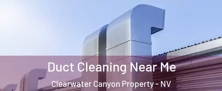 Duct Cleaning Near Me Clearwater Canyon Property - NV