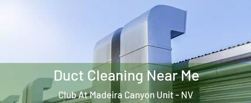 Duct Cleaning Near Me Club At Madeira Canyon Unit - NV