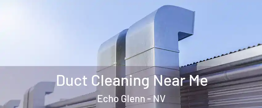 Duct Cleaning Near Me Echo Glenn - NV