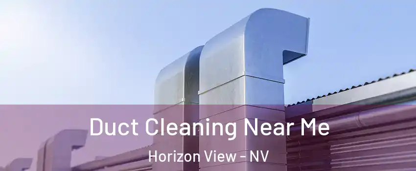 Duct Cleaning Near Me Horizon View - NV