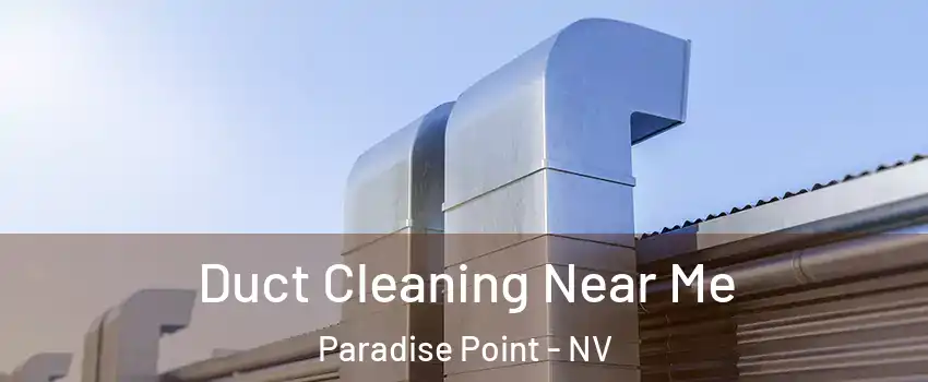 Duct Cleaning Near Me Paradise Point - NV