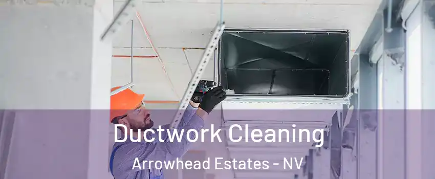 Ductwork Cleaning Arrowhead Estates - NV
