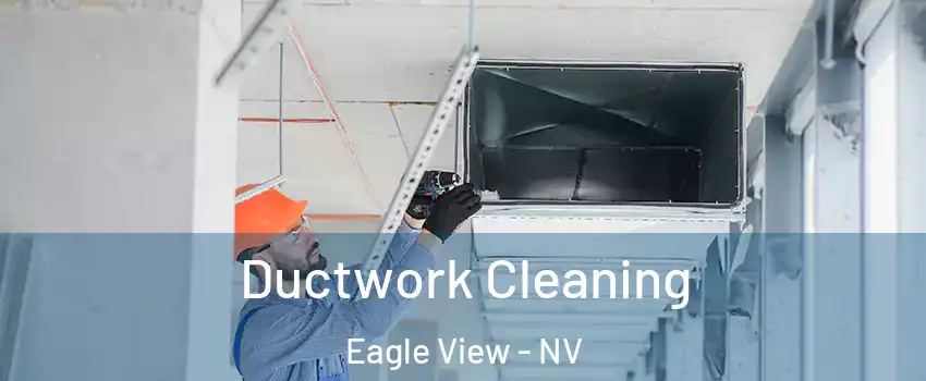 Ductwork Cleaning Eagle View - NV