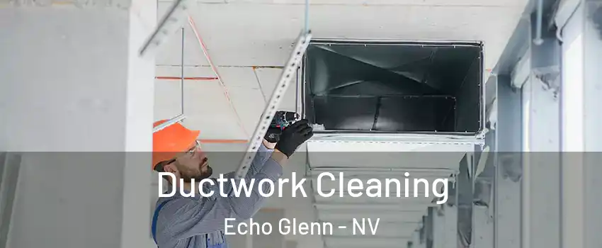 Ductwork Cleaning Echo Glenn - NV