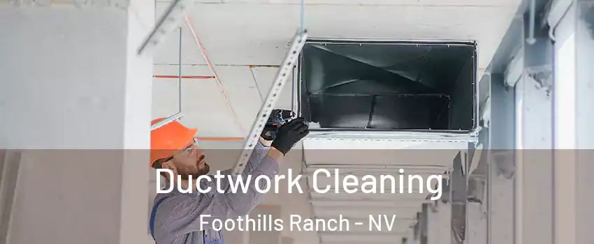 Ductwork Cleaning Foothills Ranch - NV