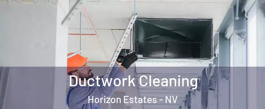 Ductwork Cleaning Horizon Estates - NV