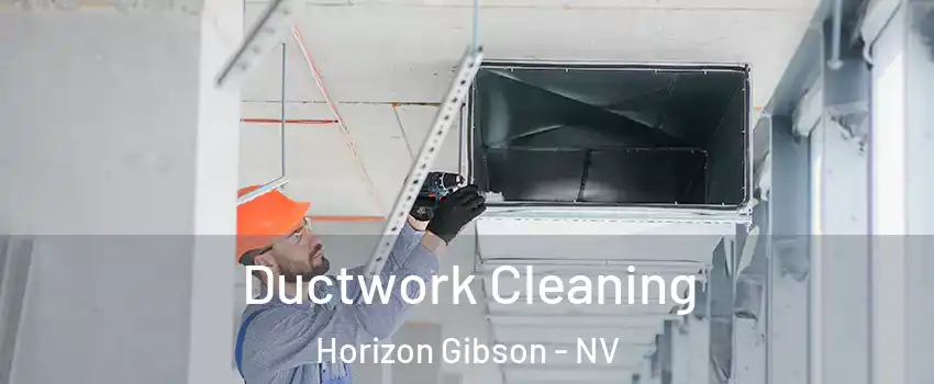 Ductwork Cleaning Horizon Gibson - NV