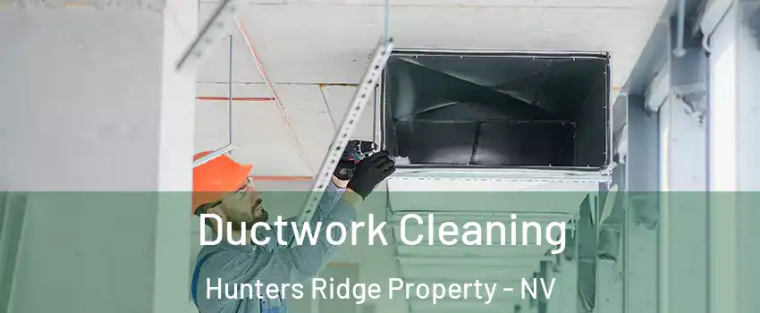 Ductwork Cleaning Hunters Ridge Property - NV