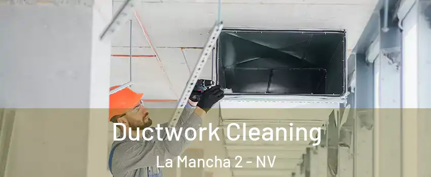 Ductwork Cleaning La Mancha 2 - NV