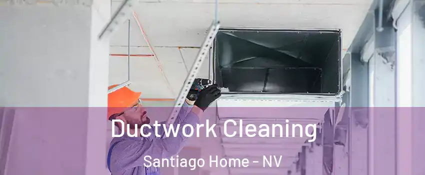 Ductwork Cleaning Santiago Home - NV