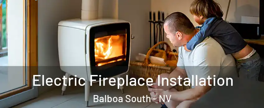 Electric Fireplace Installation Balboa South - NV