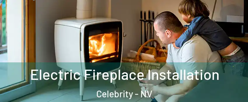 Electric Fireplace Installation Celebrity - NV
