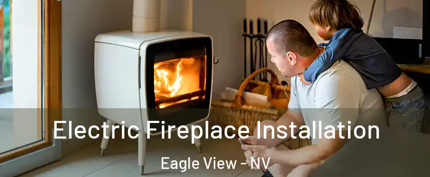 Electric Fireplace Installation Eagle View - NV