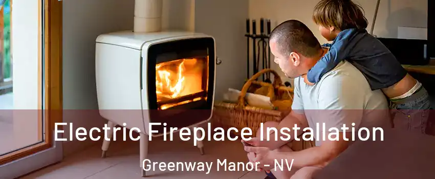 Electric Fireplace Installation Greenway Manor - NV