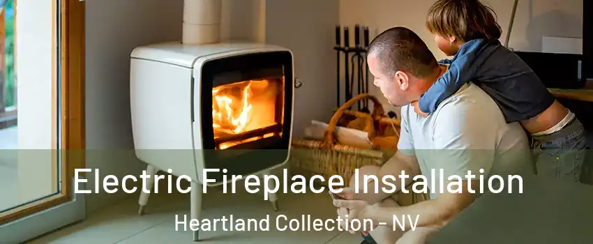Electric Fireplace Installation Heartland Collection - NV