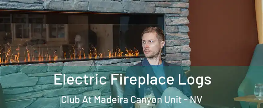Electric Fireplace Logs Club At Madeira Canyon Unit - NV