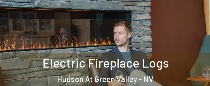 Electric Fireplace Logs Hudson At Green Valley - NV