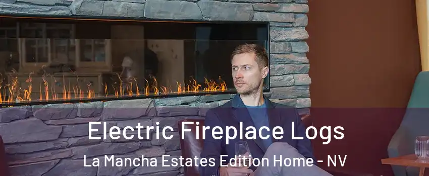 Electric Fireplace Logs La Mancha Estates Edition Home - NV