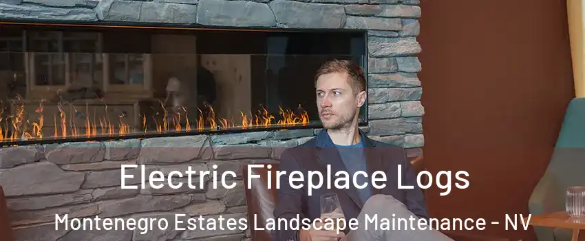 Electric Fireplace Logs Montenegro Estates Landscape Maintenance - NV
