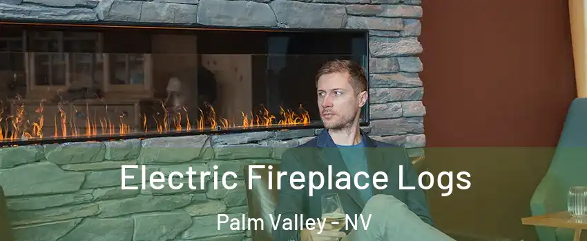 Electric Fireplace Logs Palm Valley - NV