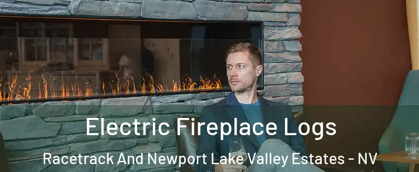 Electric Fireplace Logs Racetrack And Newport Lake Valley Estates - NV