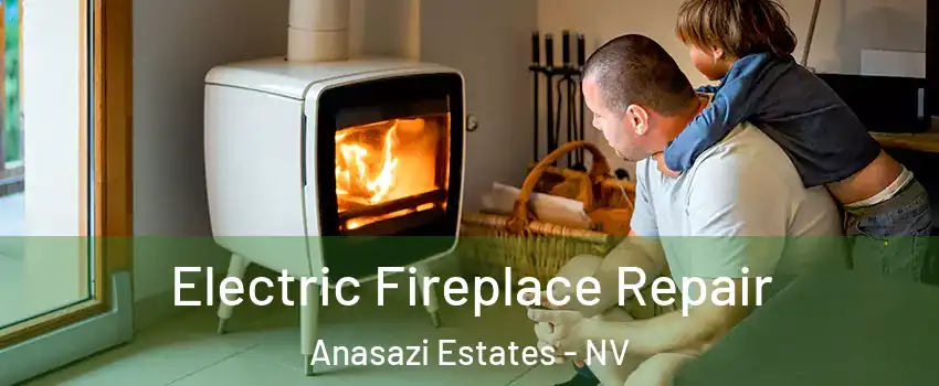 Electric Fireplace Repair Anasazi Estates - NV