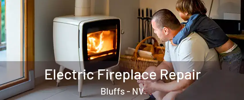 Electric Fireplace Repair Bluffs - NV