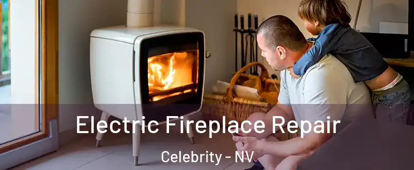 Electric Fireplace Repair Celebrity - NV