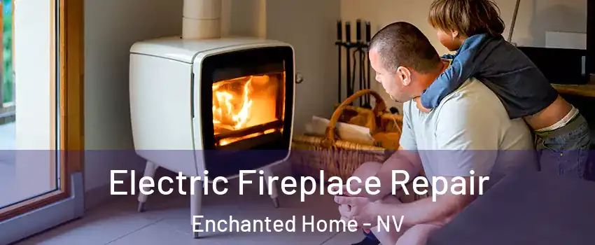 Electric Fireplace Repair Enchanted Home - NV