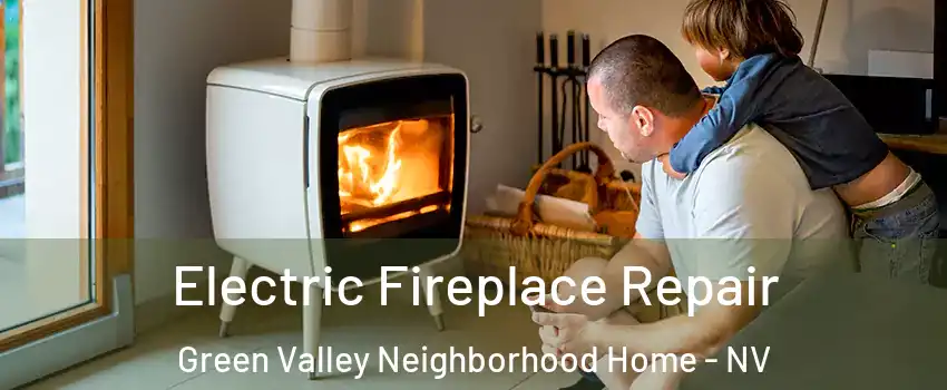 Electric Fireplace Repair Green Valley Neighborhood Home - NV