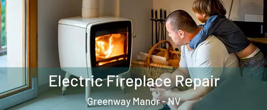 Electric Fireplace Repair Greenway Manor - NV