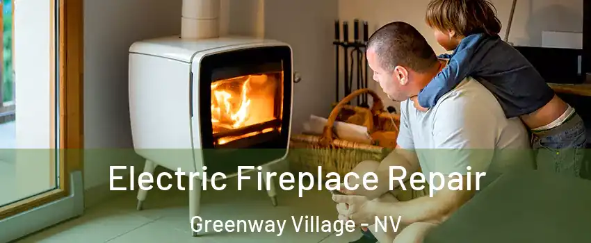 Electric Fireplace Repair Greenway Village - NV