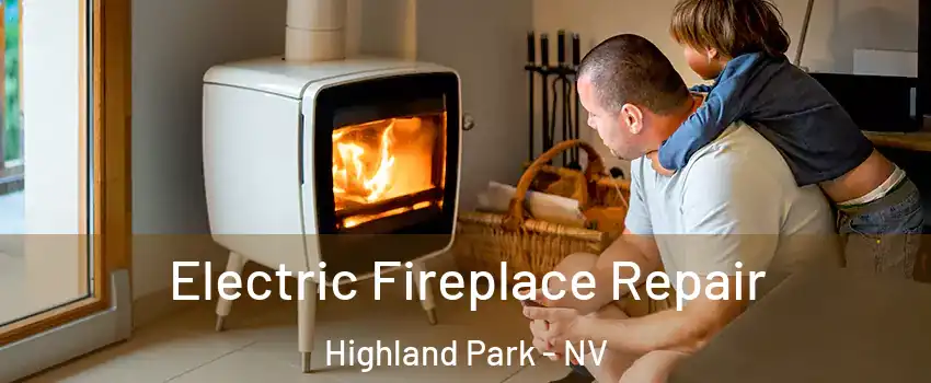 Electric Fireplace Repair Highland Park - NV