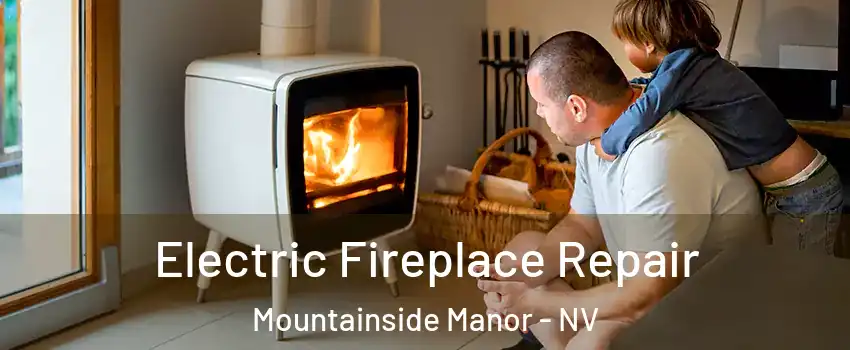 Electric Fireplace Repair Mountainside Manor - NV