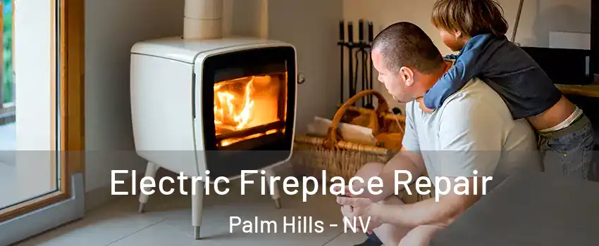 Electric Fireplace Repair Palm Hills - NV