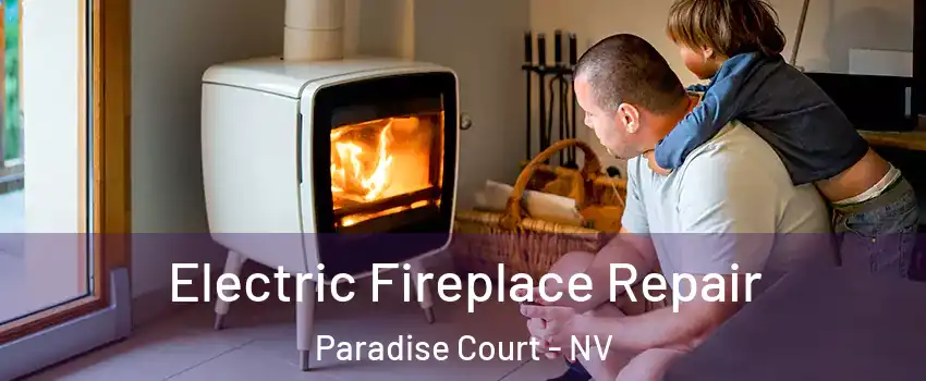 Electric Fireplace Repair Paradise Court - NV