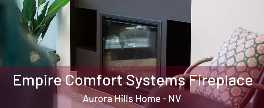 Empire Comfort Systems Fireplace Aurora Hills Home - NV