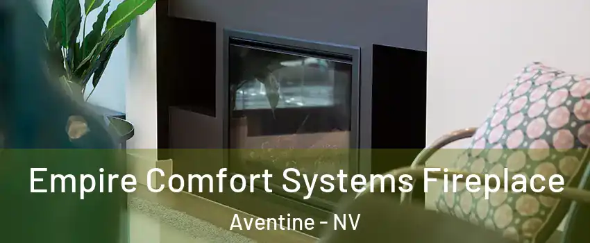 Empire Comfort Systems Fireplace Aventine - NV