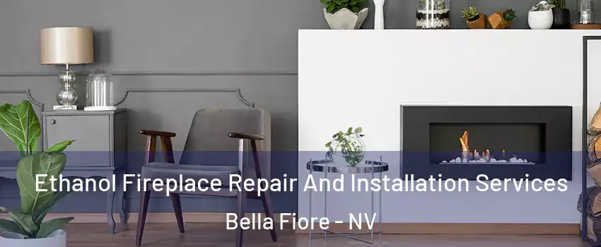 Ethanol Fireplace Repair And Installation Services Bella Fiore - NV