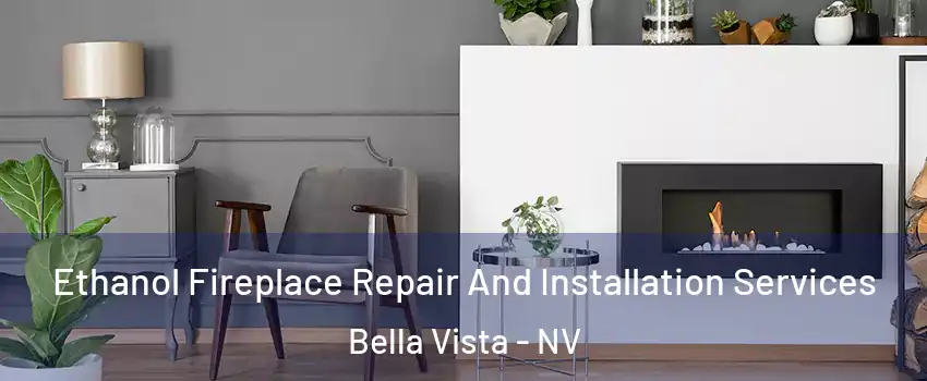 Ethanol Fireplace Repair And Installation Services Bella Vista - NV