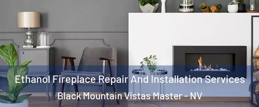 Ethanol Fireplace Repair And Installation Services Black Mountain Vistas Master - NV